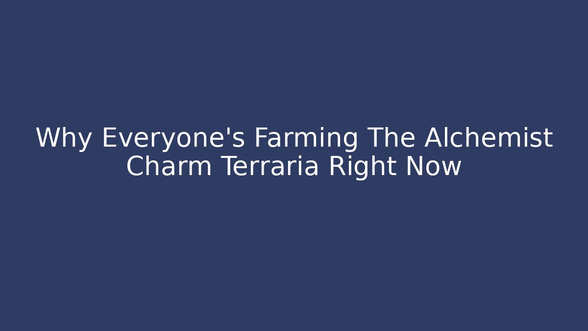 Why Everyone's Farming The Alchemist Charm Terraria Right Now - Critter Realm