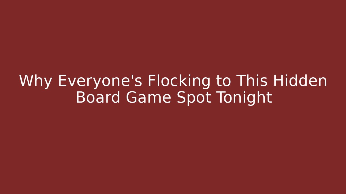 Why Everyone's Flocking to This Hidden Board Game Spot Tonight