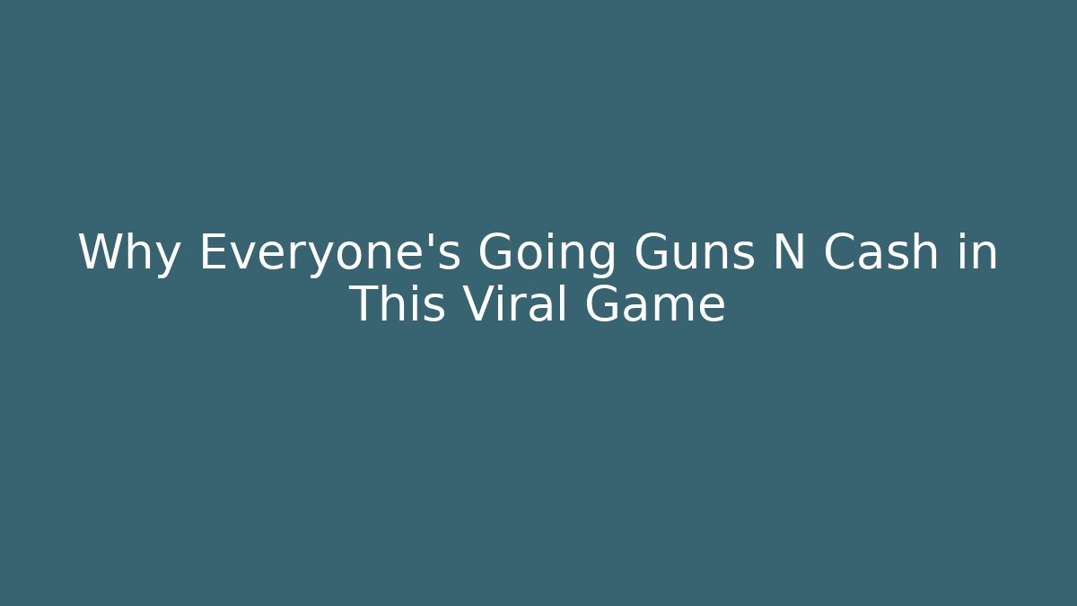 Why Everyone's Going Guns N Cash in This Viral Game