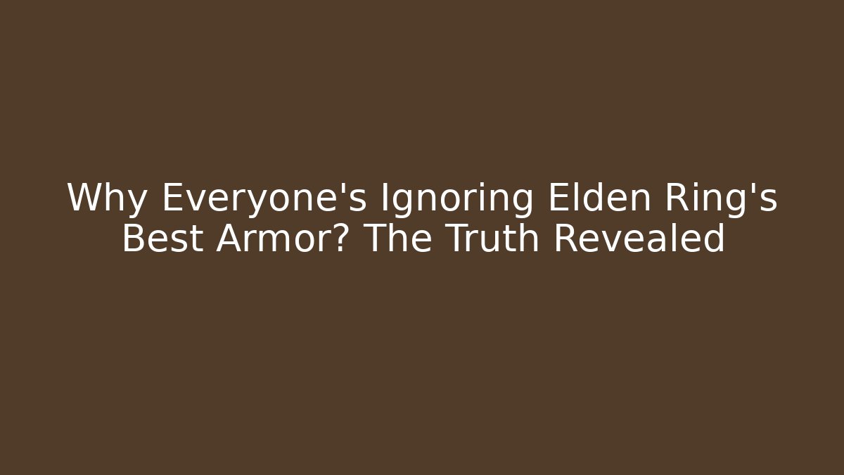 Why Everyone's Ignoring Elden Ring's Best Armor? The Truth Revealed