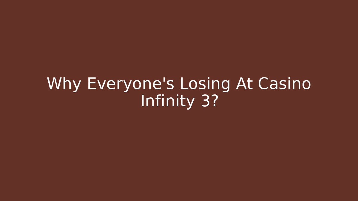 Why Everyone's Losing At Casino Infinity 3?