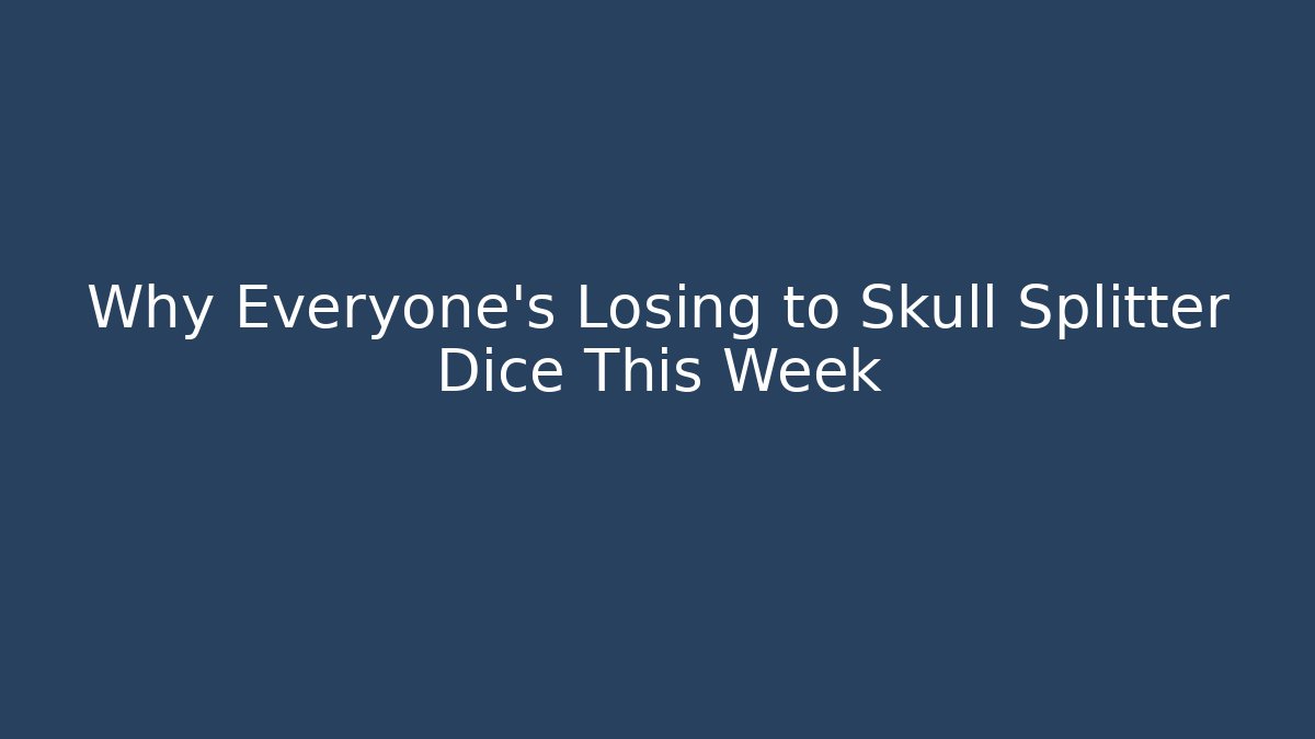Why Everyone's Losing to Skull Splitter Dice This Week