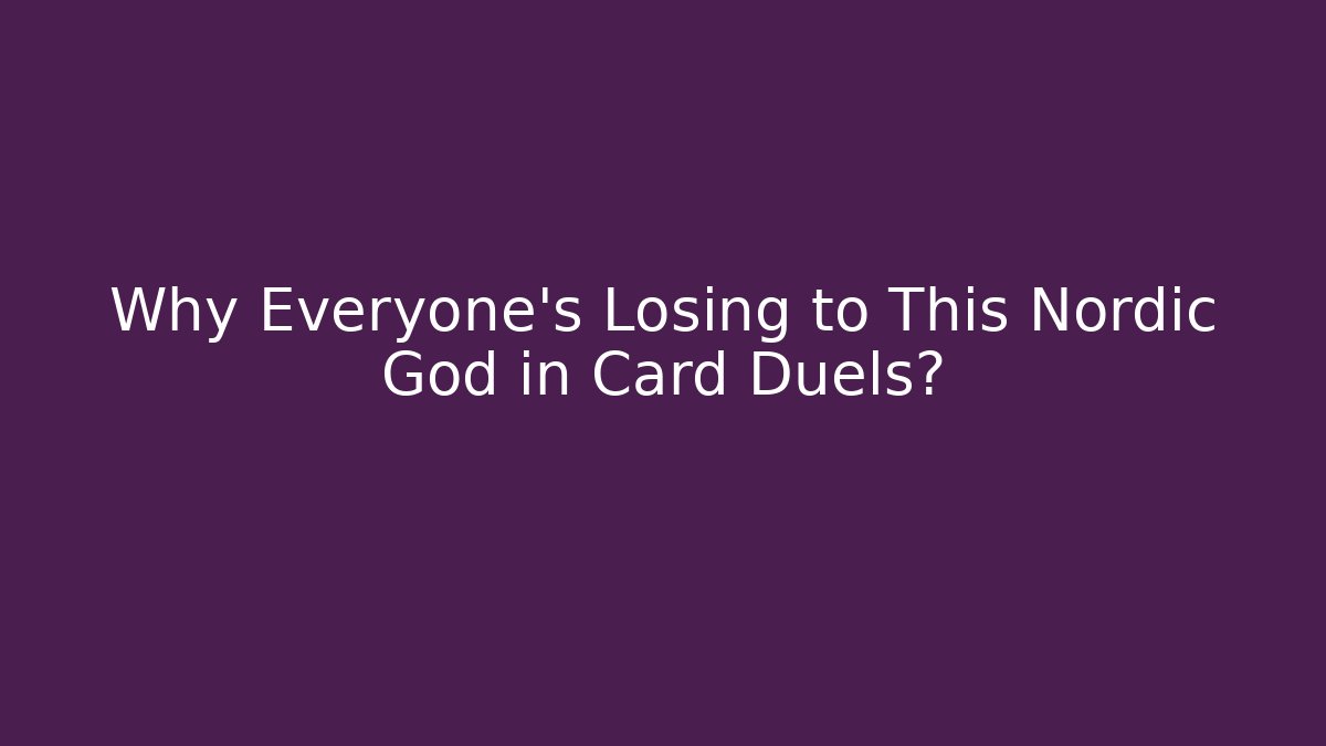 Why Everyone's Losing to This Nordic God in Card Duels?