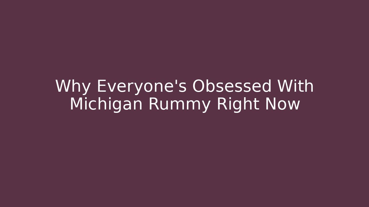 Why Everyone's Obsessed With Michigan Rummy Right Now