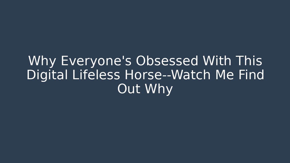 Why Everyone's Obsessed With This Digital Lifeless Horse—Watch Me Find Out Why