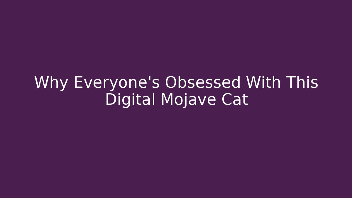 Why Everyone's Obsessed With This Digital Mojave Cat