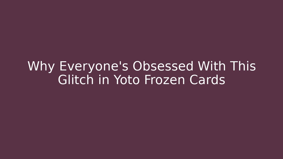 Why Everyone's Obsessed With This Glitch in Yoto Frozen Cards