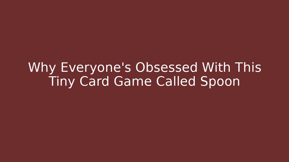 Why Everyone's Obsessed With This Tiny Card Game Called Spoon