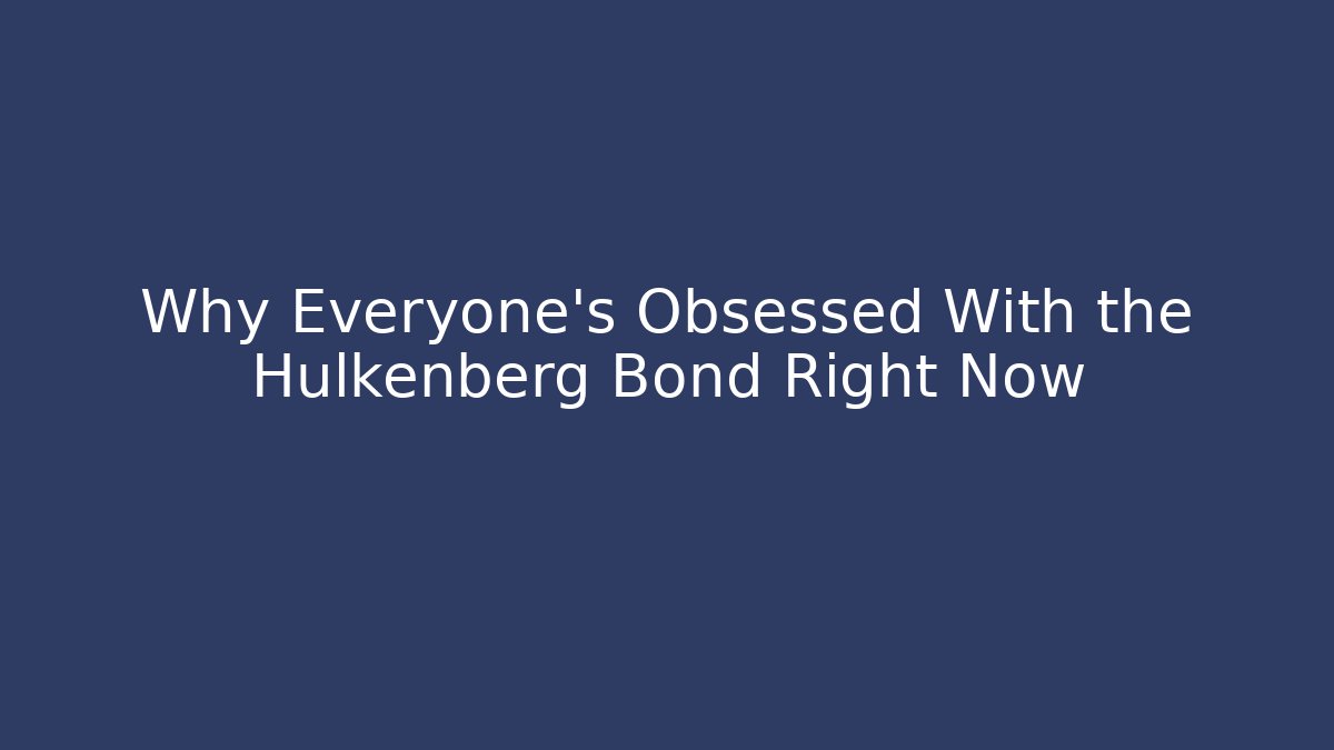 Why Everyone's Obsessed With the Hulkenberg Bond Right Now