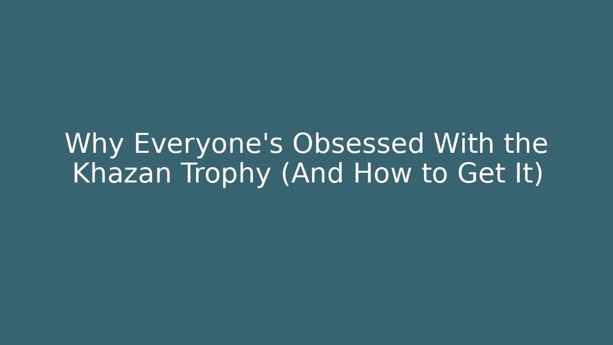 Why Everyone's Obsessed With the Khazan Trophy (And How to Get It) - Critter Realm