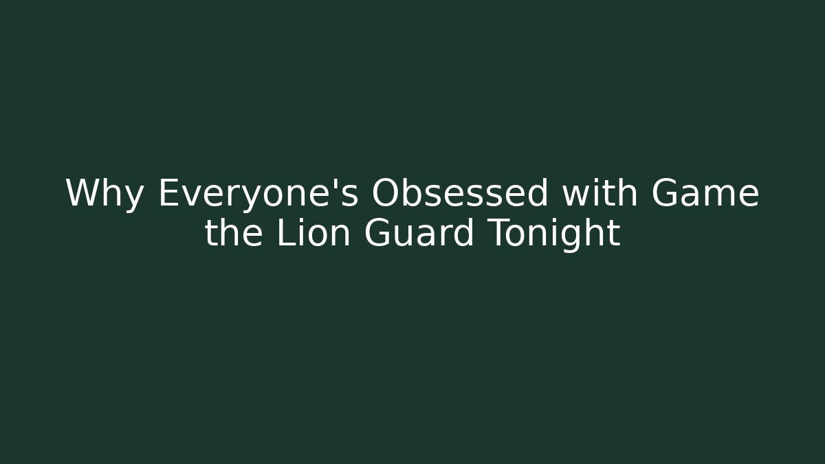 Why Everyone's Obsessed with Game the Lion Guard Tonight