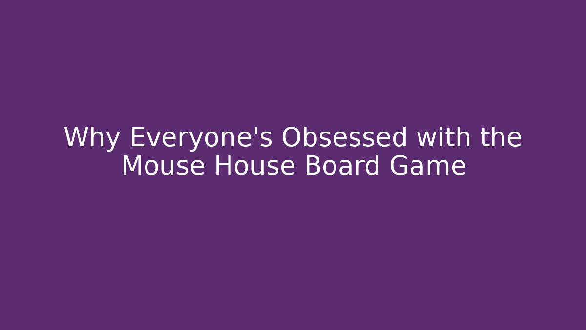 Why Everyone's Obsessed with the Mouse House Board Game