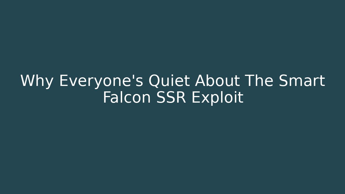 Why Everyone's Quiet About The Smart Falcon SSR Exploit