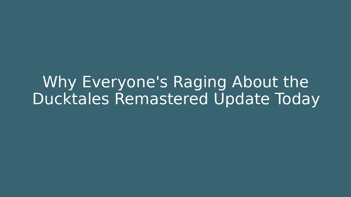 Why Everyone's Raging About the Ducktales Remastered Update Today