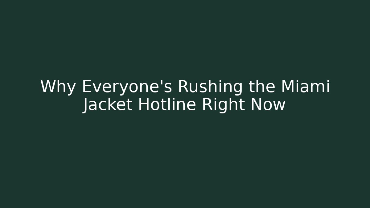 Why Everyone's Rushing the Miami Jacket Hotline Right Now