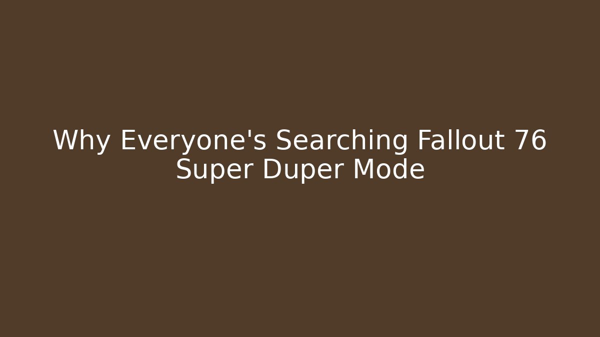 Why Everyone's Searching Fallout 76 Super Duper Mode - Critter Realm