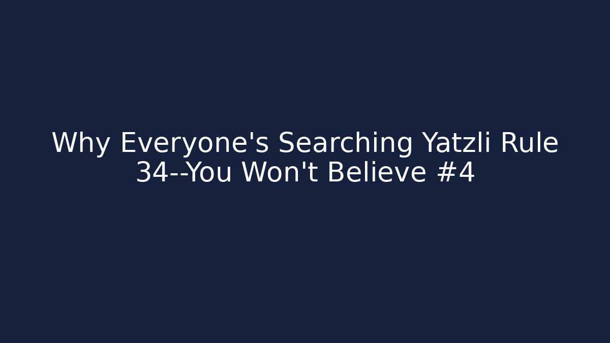 Why Everyone's Searching Yatzli Rule 34—You Won't Believe #4