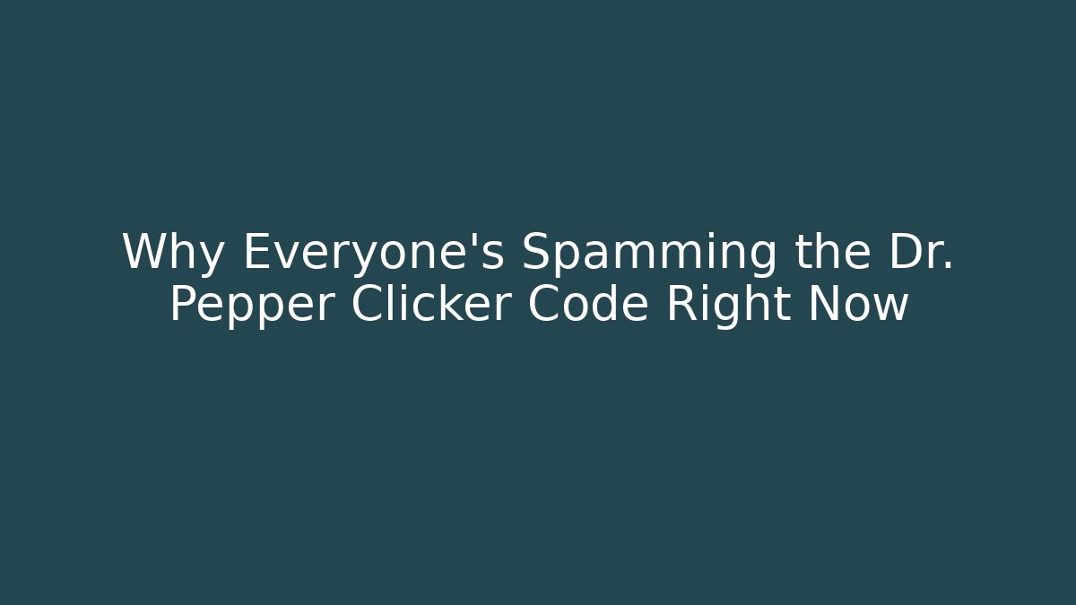 Why Everyone's Spamming the Dr. Pepper Clicker Code Right Now