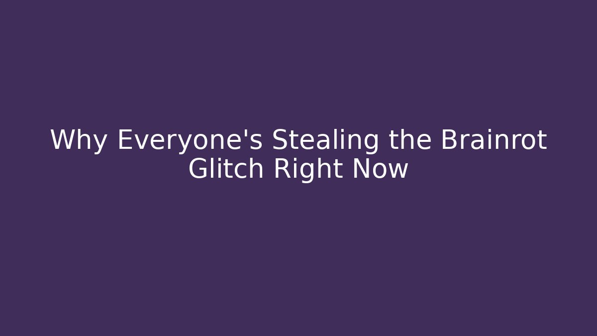 Why Everyone's Stealing the Brainrot Glitch Right Now