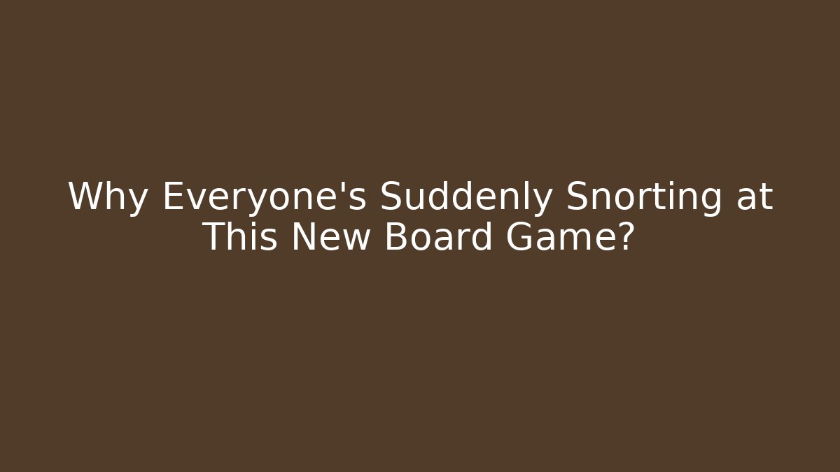 Why Everyone's Suddenly Snorting at This New Board Game?