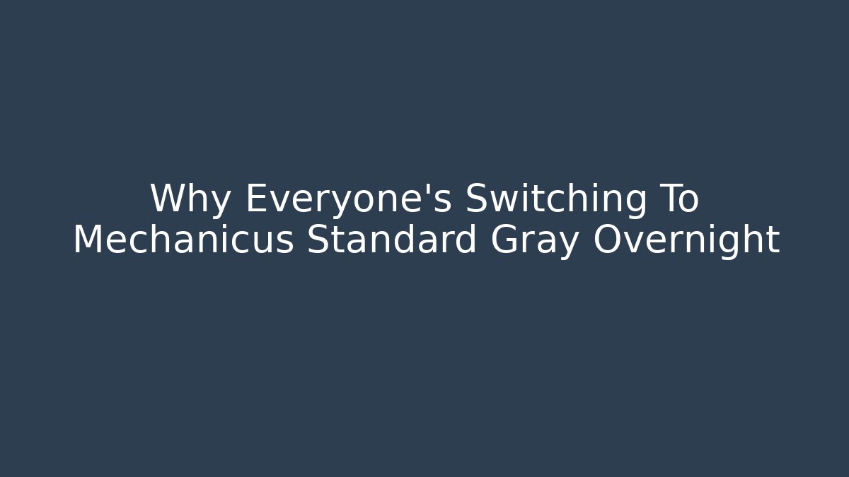 Why Everyone's Switching To Mechanicus Standard Gray Overnight