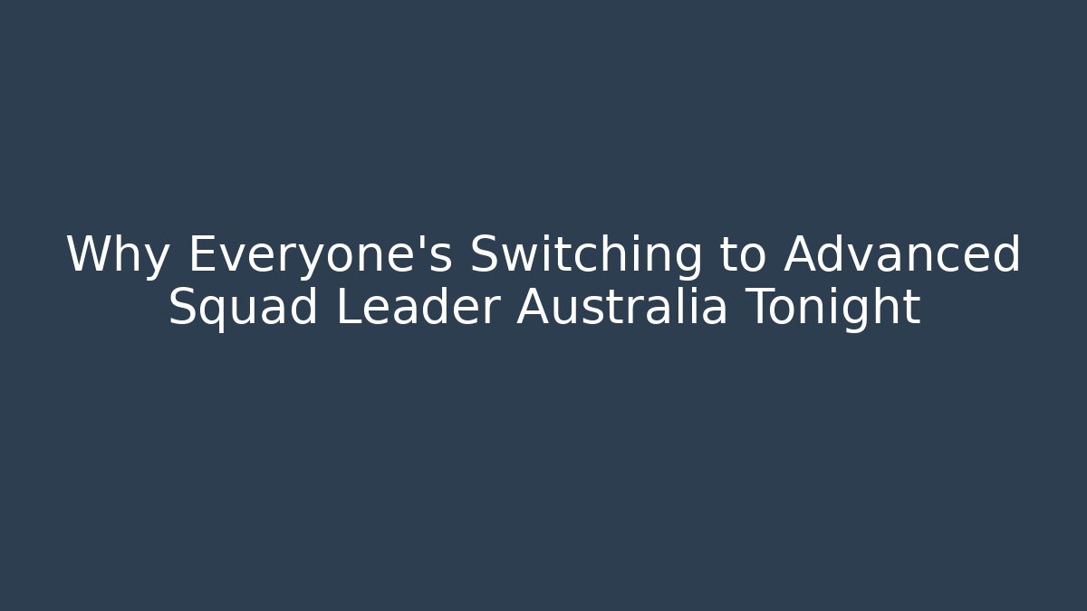 Why Everyone's Switching to Advanced Squad Leader Australia Tonight - Critter Realm