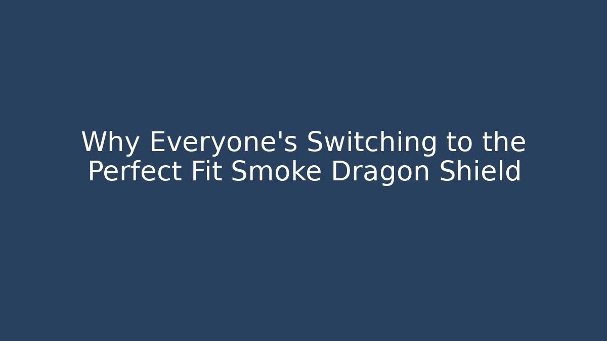 Why Everyone's Switching to the Perfect Fit Smoke Dragon Shield - Critter Realm