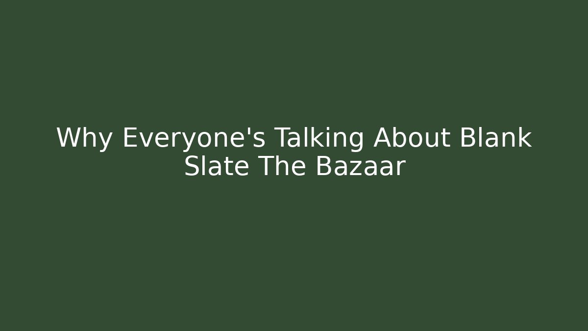 Why Everyone's Talking About Blank Slate The Bazaar - Critter Realm
