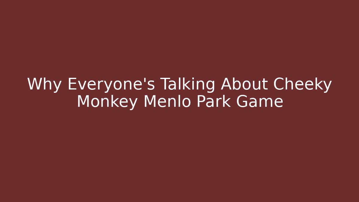 Why Everyone's Talking About Cheeky Monkey Menlo Park Game