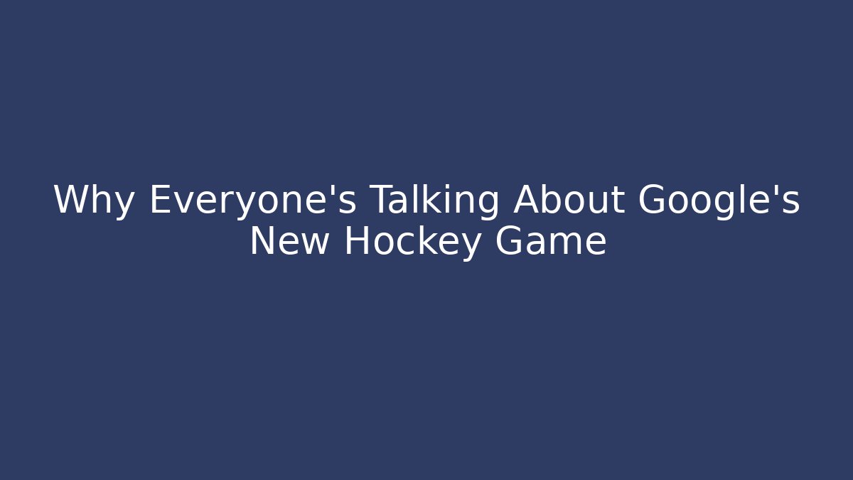 Why Everyone's Talking About Google's New Hockey Game