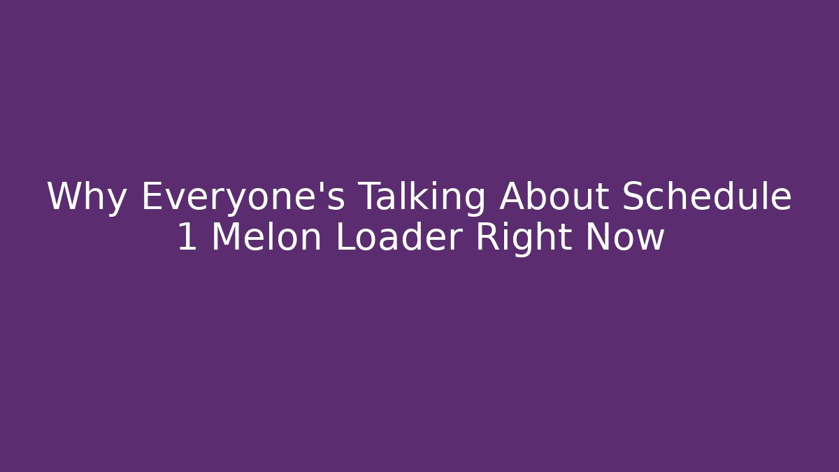 Why Everyone's Talking About Schedule 1 Melon Loader Right Now