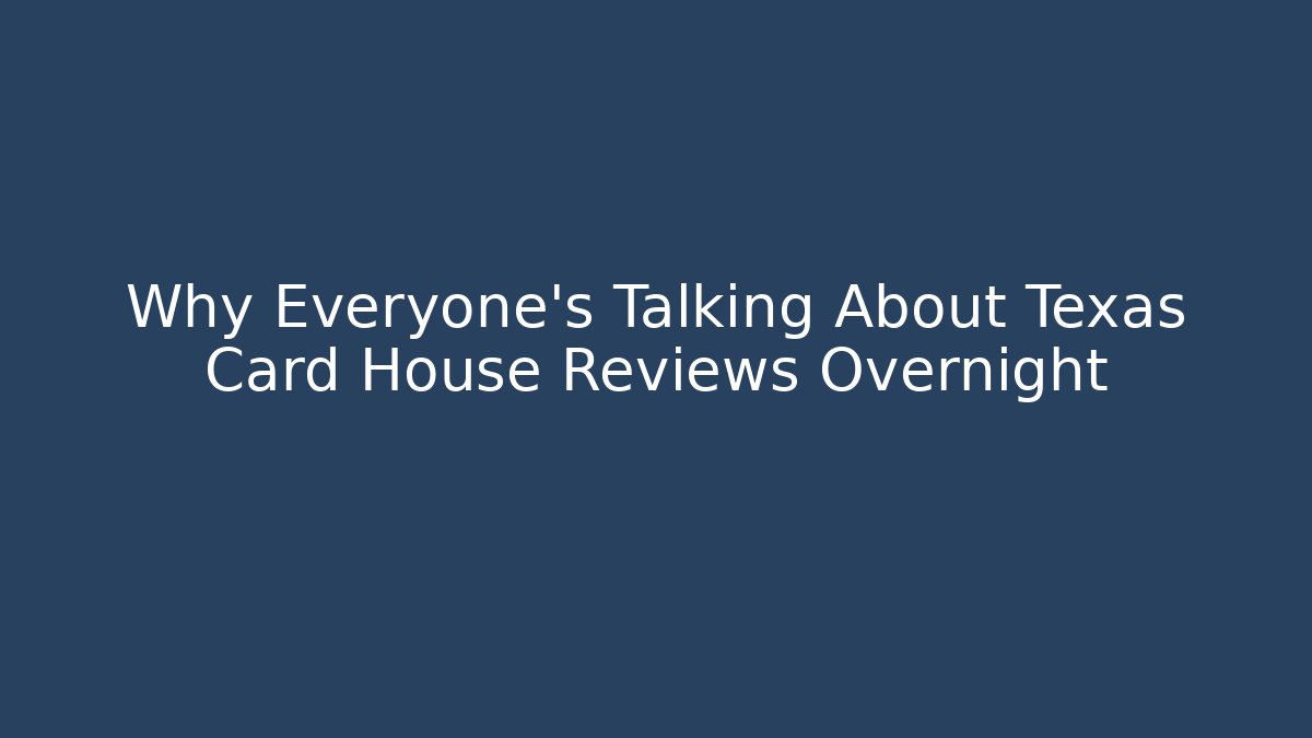 Why Everyone's Talking About Texas Card House Reviews Overnight - Critter Realm