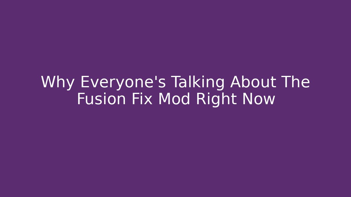 Why Everyone's Talking About The Fusion Fix Mod Right Now