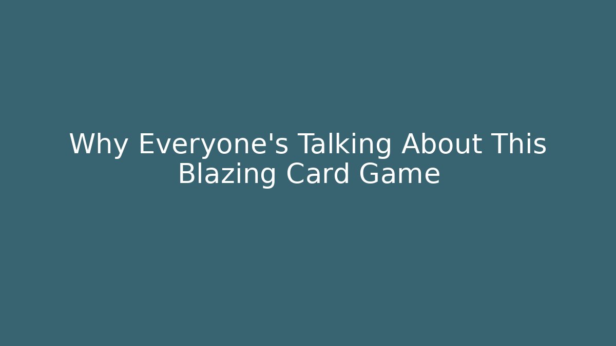 Why Everyone's Talking About This Blazing Card Game