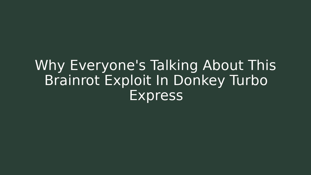 Why Everyone's Talking About This Brainrot Exploit In Donkey Turbo Express