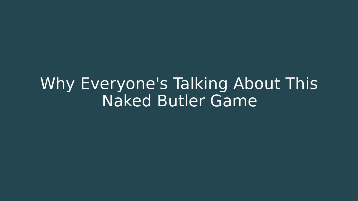 Why Everyone's Talking About This Naked Butler Game