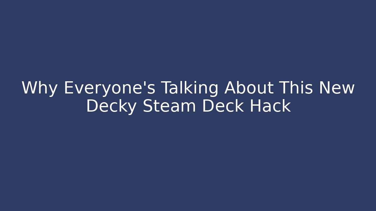 Why Everyone's Talking About This New Decky Steam Deck Hack