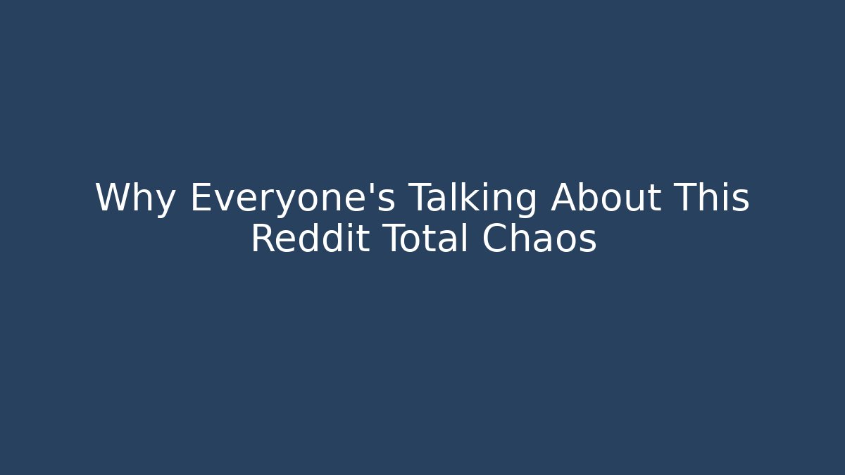 Why Everyone's Talking About This Reddit Total Chaos
