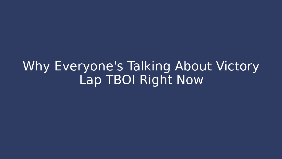 Why Everyone's Talking About Victory Lap TBOI Right Now