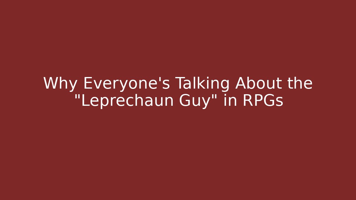Why Everyone's Talking About the "Leprechaun Guy" in RPGs