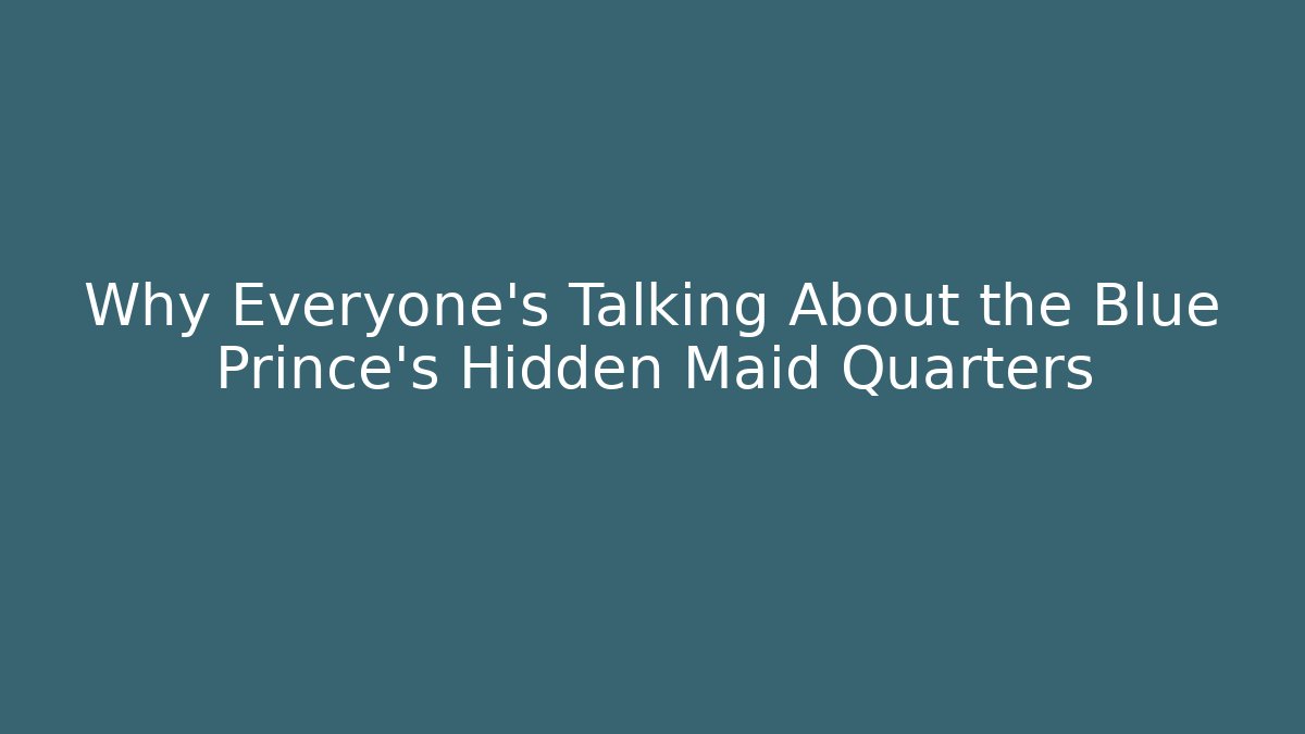 Why Everyone's Talking About the Blue Prince's Hidden Maid Quarters
