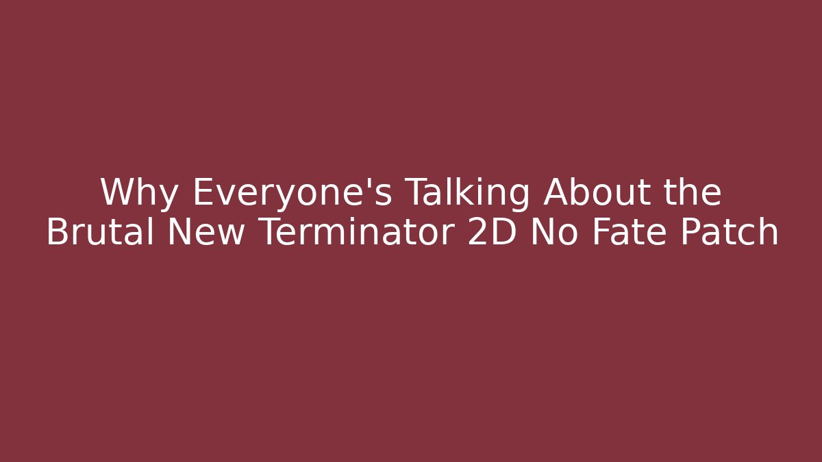 Why Everyone's Talking About the Brutal New Terminator 2D No Fate Patch