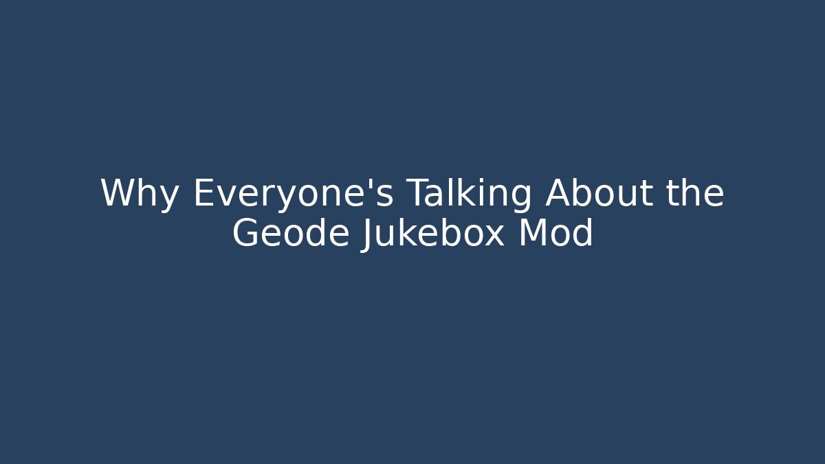 Why Everyone's Talking About the Geode Jukebox Mod