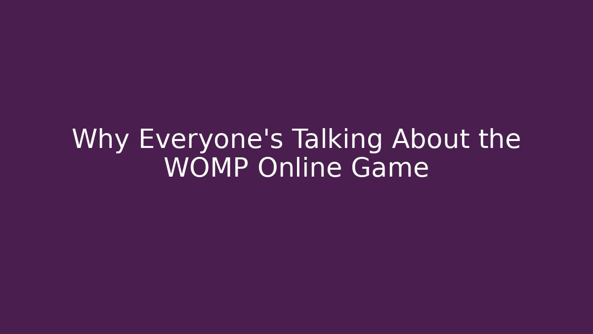 Why Everyone's Talking About the WOMP Online Game