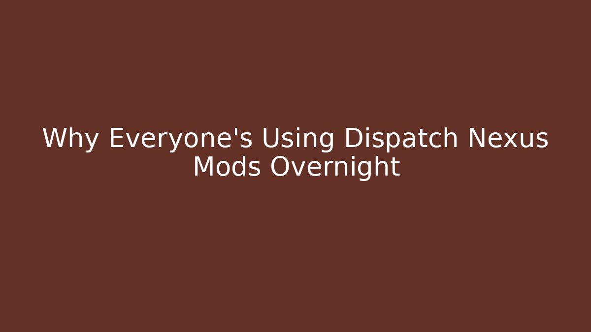 Why Everyone's Using Dispatch Nexus Mods Overnight - Critter Realm
