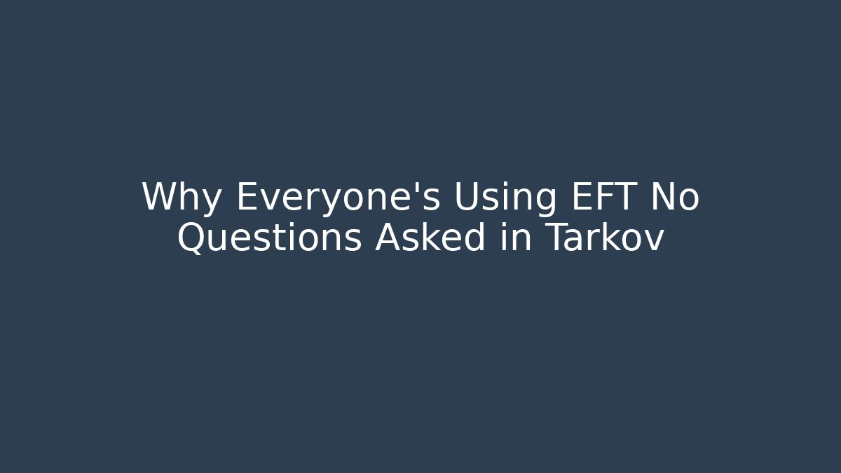 Why Everyone's Using EFT No Questions Asked in Tarkov