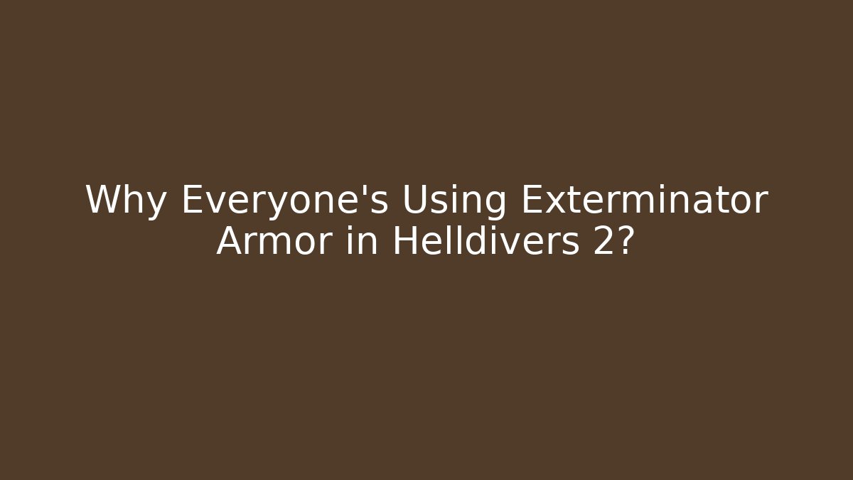 Why Everyone's Using Exterminator Armor in Helldivers 2?