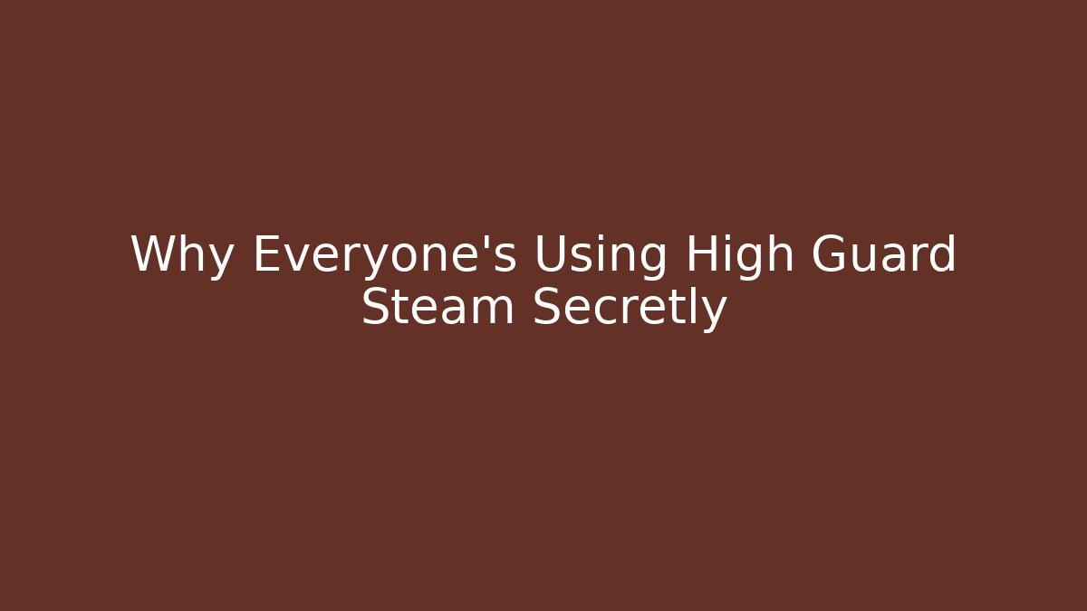 Why Everyone's Using High Guard Steam Secretly