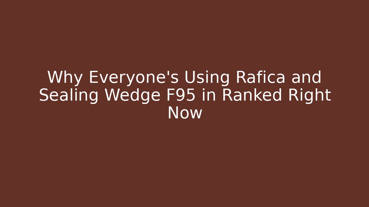 Why Everyone's Using Rafica and Sealing Wedge F95 in Ranked Right Now