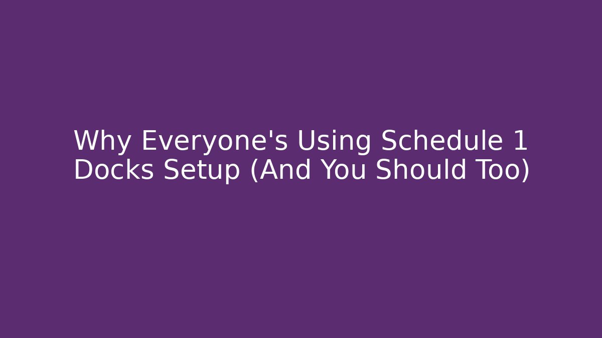 Why Everyone's Using Schedule 1 Docks Setup (And You Should Too) - Critter Realm